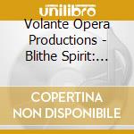 Volante Opera Productions - Blithe Spirit: An Opera (2 Cd) cd