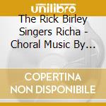 The Rick Birley Singers Richa - Choral Music By Rick Birley V