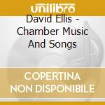 David Ellis - Chamber Music And Songs cd