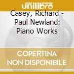 Casey, Richard - Paul Newland: Piano Works cd