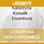 Katarzyna Kowalik - Inventions cd musicale