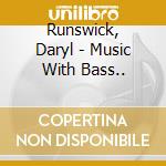Runswick, Daryl - Music With Bass.. cd