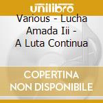 Various - Lucha Amada Iii - A Luta Continua cd