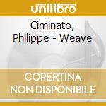 Ciminato, Philippe - Weave cd