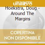 Hoekstra, Doug - Around The Margins cd musicale di Hoekstra, Doug