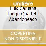 Luis Caruana Tango Quartet - Abandoneado cd