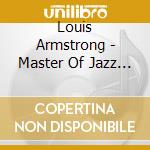 Louis Armstrong - Master Of Jazz Vol.1 cd musicale di ARMSTRONG LOUIS