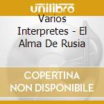 Varios Interpretes - El Alma De Rusia cd musicale di Varios Interpretes