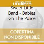 Sweet Little Band - Babies Go The Police cd