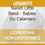 Sweet Little Band - Babies Go Calamaro cd musicale di Sweet Little Band