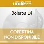 Boleros 14 cd musicale di Boleros 14 / Various