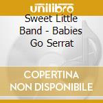 Sweet Little Band - Babies Go Serrat cd