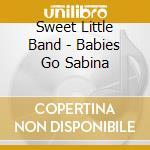 Sweet Little Band - Babies Go Sabina cd musicale di Sweet Little Band