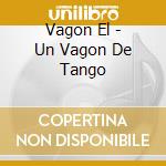 Vagon El - Un Vagon De Tango cd