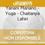 Yanani Mariano - Yoga - Chaitanya Lahiri cd musicale di Yanani Mariano