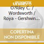 O?Riley C. / Wordsworth / Roya - Gershwin / Ravel / Debussy cd