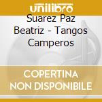 Suarez Paz Beatriz - Tangos Camperos cd musicale di Suarez Paz Beatriz