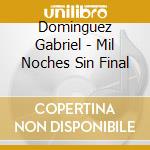 Dominguez Gabriel - Mil Noches Sin Final cd musicale di Dominguez Gabriel