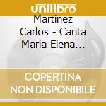 Martinez Carlos - Canta Maria Elena Walsh cd musicale di Martinez Carlos