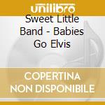 Sweet Little Band - Babies Go Elvis cd