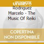 Rodriguez Marcelo - The Music Of Reiki cd
