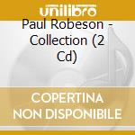 Paul Robeson - Collection (2 Cd) cd musicale di Paul Robeson
