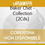 Baker Chet - Collection (2Cds) cd musicale di Baker Chet