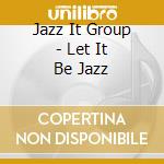 Jazz It Group - Let It Be Jazz cd