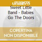 Sweet Little Band - Babies Go The Doors cd musicale di Sweet Little Band