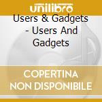 Users & Gadgets - Users And Gadgets cd