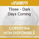 Three - Dark Days Coming cd