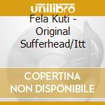Fela Kuti - Original Sufferhead/Itt cd musicale