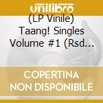 (LP Vinile) Taang! Singles Volume #1 (Rsd 2020) vinile