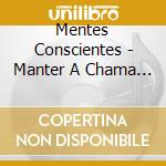 Mentes Conscientes - Manter A Chama Acesa cd musicale di Mentes Conscientes