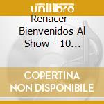 Renacer - Bienvenidos Al Show - 10 Anive cd musicale di Renacer