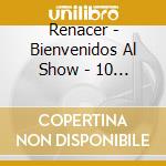 Renacer - Bienvenidos Al Show - 10 Anive cd