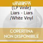 (LP Vinile) Liars - Liars /White Vinyl lp vinile di Liars