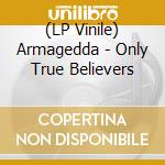 (LP Vinile) Armagedda - Only True Believers lp vinile
