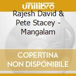 Rajesh David & Pete Stacey - Mangalam cd musicale di Rajesh David & Pete Stacey