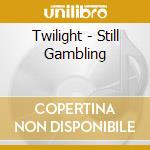 Twilight - Still Gambling cd