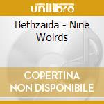 Bethzaida - Nine Wolrds cd musicale