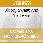 Blood, Sweat And No Tears cd