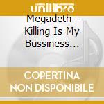 Megadeth - Killing Is My Bussiness... cd musicale di MEGADETH