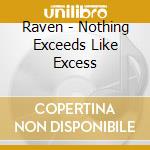 Raven - Nothing Exceeds Like Excess cd musicale di Raven