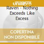 Raven - Nothing Exceeds Like Excess cd