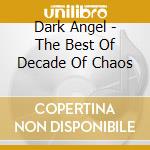 Dark Angel - The Best Of Decade Of Chaos cd