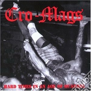 Cro-mags - Hard Times In An Age... cd musicale di Cro-mags