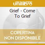 Grief - Come To Grief cd