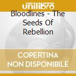 Bloodlines - The Seeds Of Rebellion cd musicale di Bloodlines