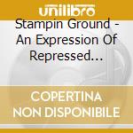 Stampin Ground - An Expression Of Repressed Violence